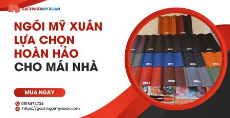 Ngói Mỹ Xuân Sự Lựa Chọn Hoàn Hảo Cho Mái Nhà