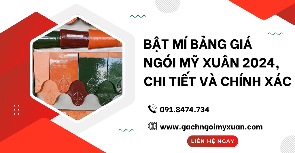 Bật Mí Bảng Giá Ngói Mỹ Xuân 2024, Chi Tiết Và Chính Xác